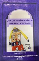 Çocuk Resimlerinde ``Mekan`` Kavramı - Paradigma Akademi Yayınları