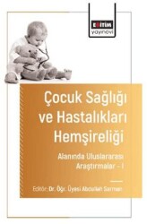 Çocuk Sağlığı ve Hastalıkları Hemşireliği Alanında Uluslararası Araştırmalar – I - Eğitim Yayınevi - Bilimsel Eserler