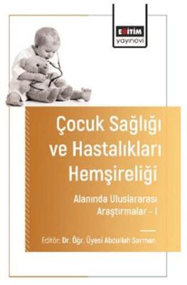 Çocuk Sağlığı ve Hastalıkları Hemşireliği Alanında Uluslararası Araştırmalar – I - 1