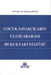 Çocuk Savaşçıların Uluslararası Hukuktaki Statüsü - Yetkin Yayınları