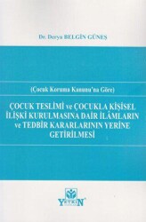 Çocuk Teslimi ve Çocukla Kişisel İlişki Kurulmasına Dair İlamların ve Tedbir Kararlarının Yerine Get - Yetkin Yayınları