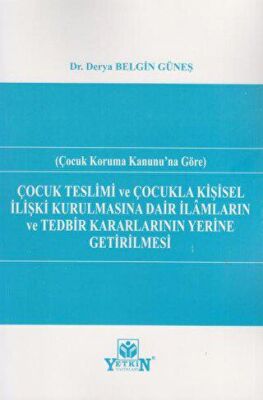 Çocuk Teslimi ve Çocukla Kişisel İlişki Kurulmasına Dair İlamların ve Tedbir Kararlarının Yerine Get - 1