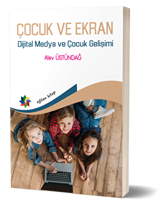 Çocuk ve Ekran - Dijital Medya ve Çocuk Gelişimi - Eğiten Kitap