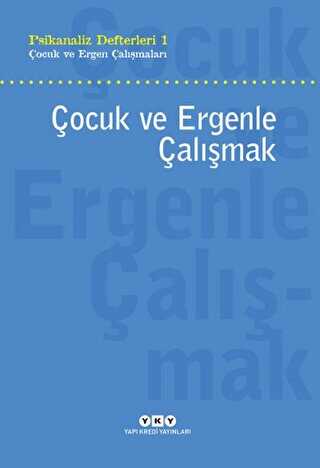 Çocuk ve Ergenle Çalışmak - Yapı Kredi Yayınları