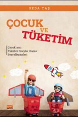 Çocuk Ve Tüketim - Çocukların Tüketici Bireyler Olarak Sosyalleşmeleri - 1