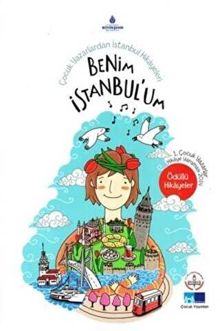 Benim İstanbul`um - Çocuk Yazarlardan İstanbul Hikayeleri