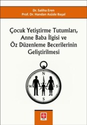 Çocuk Yetiştirme Tutumları, Anne Baba İlgisi ve Öz Düzenleme Becerilerinin Geliştirilmesi - Ekin Basım Yayın