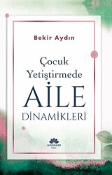 Çocuk Yetiştirmede Aile Dinamikleri - Mevsimler Kitap