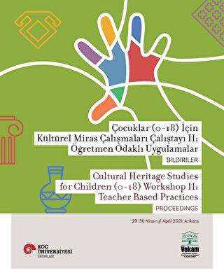 Çocuklar 0-18 İçin Kültürel Miras Çalışmaları Çalıştayı II: Öğretmen Odaklı Uygulamalar Bildiriler