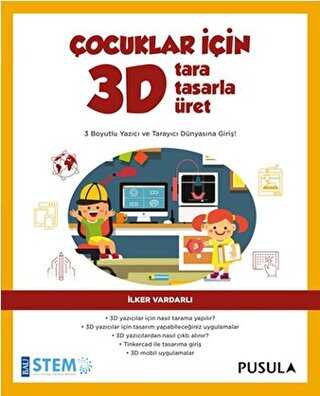 Çocuklar İçin 3D Tara Tasarla Üret - Pusula Yayıncılık