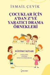 Çocuklar İçin A’dan Z’ye Yaratıcı Drama Örnekleri - İkinci Adam Yayınları