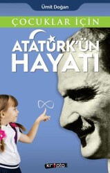 Çocuklar İçin - Atatürk`ün Hayatı - Kripto Basım Yayın