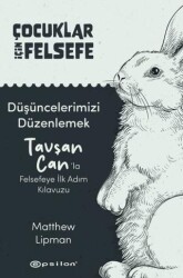 Çocuklar İçin Felsefe- Düşüncelerimizi Düzenlemek: Tavşan Can’la Felsefeye İlk Adım Kılavuzu - Epsilon Yayınevi