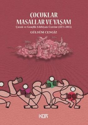 Çocuklar Masallar ve Yaşam- Çocuk ve Gençlik Edebiyatı Üzerine 1871-2015 - 1