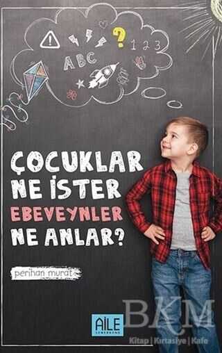 Çocuklar Ne İster Ebevenler Ne Anlar? - Semerkand Aile Yayınları
