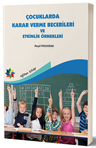 Çocuklarda Karar Verme Becerileri ve Etkinlik Örnekleri - Eğiten Kitap