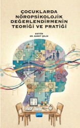 Çocuklarda Nöropsikolojik Değerlendirmenin Teoriği ve Pratiği - Nobel Akademik Yayıncılık