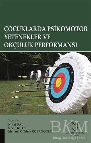 Çocuklarda Psikomotor Yetenekler ve Okçuluk Performansı - Akademisyen Kitabevi