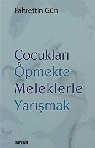 Çocukları Öpmekte Meleklerle Yarışmak - Beyan Yayınları