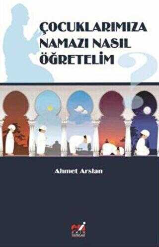 Çocuklarımıza Namazı Nasıl Öğretelim? - Emin Yayınları