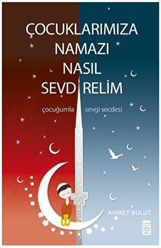 Çocuklarımıza Namazı Nasıl Sevdirelim? - Timaş İnanç