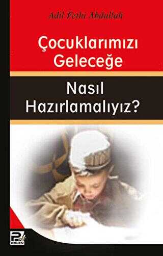 Çocuklarımızı Geleceğe Nasıl Hazırlamalıyız? - Karınca & Polen Yayınları