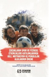 Çocukların Spor ve Fiziksel Etkinliklere Katılımlarında Aile, Motivasyon ve Psikolojik Algılarının Ö - Efe Akademi Yayınları