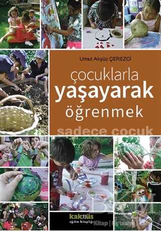 Çocuklarla Yaşayarak Öğrenmek Sadece Çocuk - Kaknüs Yayınları
