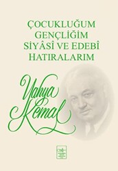 Çocukluğum, Gençliğim, Siyasi ve Edebi Hatıralarım - İstanbul Fetih Cemiyeti Yayınları