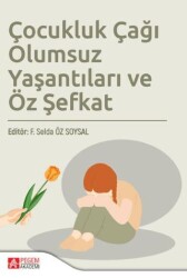 Çocukluk Çağı Olumsuz Yaşantıları ve Öz Şefkat - Pegem Akademi Yayıncılık