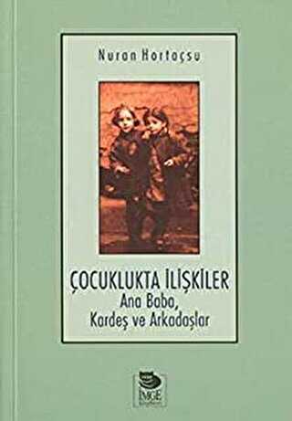 Çocuklukta İlişkiler Ana Baba, Kardeş ve Arkadaşlar - İmge Kitabevi Yayınları