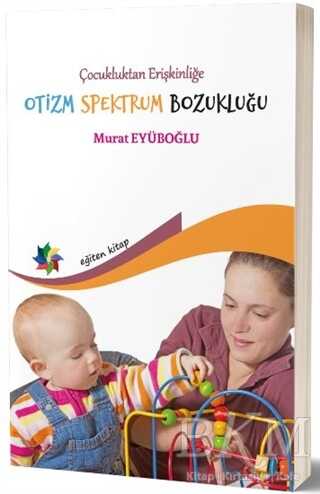 Çocukluktan Erişkinliğe Otizm Spektrum Bozukluğu - Eğiten Kitap
