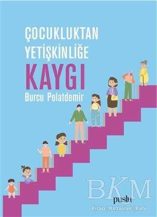 Çocukluktan Yetişkinliğe Kaygı - Puslu Yayıncılık
