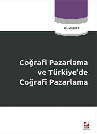 Coğrafi Pazarlama ve Türkiye’de Coğrafi Pazarlama - Seçkin Yayıncılık