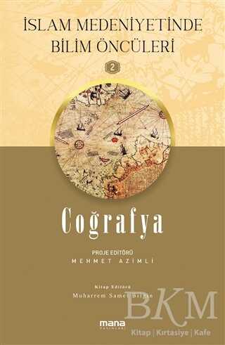 Coğrafya - İslam Medeniyetinde Bilim Öncüleri 2 - Mana Yayınları