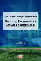 Çok Disiplinli Manyas Araştırmaları Finansal Ekonomik ve Sosyal Yaklaşımlar 3 - Ekin Basım Yayın