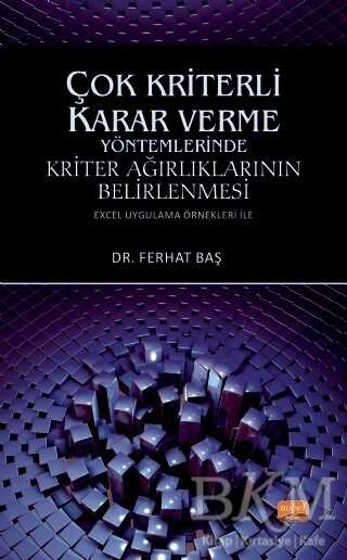 Çok Kriterli Karar Verme Yöntemlerinde Kriter Ağırlıklarının Belirlenmesi - Nobel Bilimsel Eserler