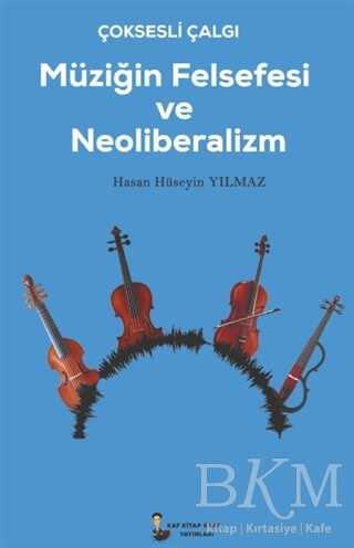 Çok Sesli Çalğı Müziğin Felsefesi ve Neoliberalizm - Kafka Kitap Kafe Yayınları