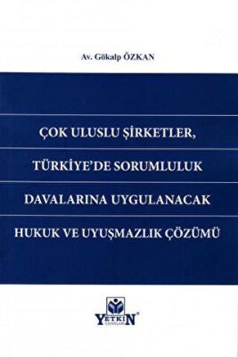 Çok Uluslu Şirketler, Türkiye`de Sorumluluk Davalarına Uygulanacak Hukuk ve Uyuşmazlık Çözümü - 1