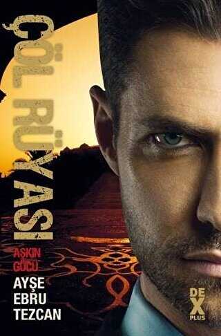 Çöl Rüyası 3 - Aşkın Gücü - Dex Yayınevi