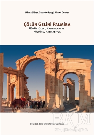 Çölün Gelini Palmira - İstanbul Bilgi Üniversitesi Yayınları