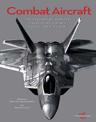 Combat Aircraft: The Legendary Models from World War I to the Present Day