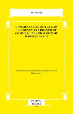 Commentaries on the Law of Agency as a Branch of Commercial and Maritime Jurisprudence - 1