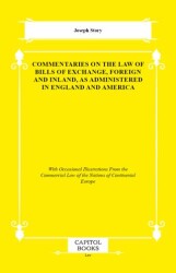 Commentaries on the Law of Bills of Exchange, Foreign and Inland, as Administered in England and Ame - Capitol Books