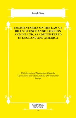 Commentaries on the Law of Bills of Exchange, Foreign and Inland, as Administered in England and Ame - 1
