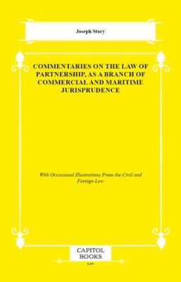 Commentaries on the Law of Partnership, as a Branch of Commercial and Maritime Jurisprudence - 1