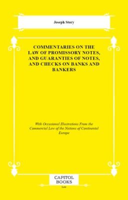 Commentaries on the Law of Promissory Notes, and Guaranties of Notes, and Checks on Banks and Banker - 1