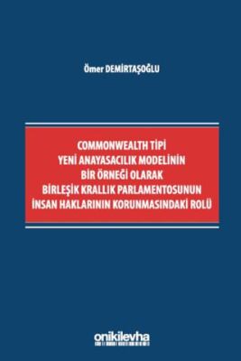 Commonwealth Tipi Yeni Anayasacılık Modelinin Bir Örneği Olarak Birleşik Krallık Parlamentosunun İns - 1