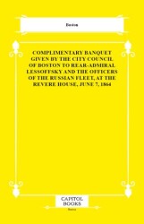 Complimentary Banquet Given by the City Council of Boston to Rear-Admiral Lessoffsky and the Officer - Capitol Books