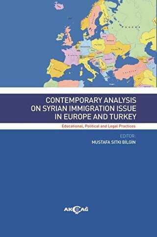Contemporary Analysıs On Syrian Immigratıon Issue In Europe And Turkey - Akçağ Yayınları